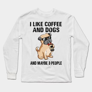 I Like Coffee And Dogs And Maybe 3 People Long Sleeve T-Shirt